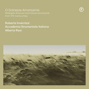 Roberta Invernizzi - O Dolcezze Amarissime - Madrigali Ricercari  CD